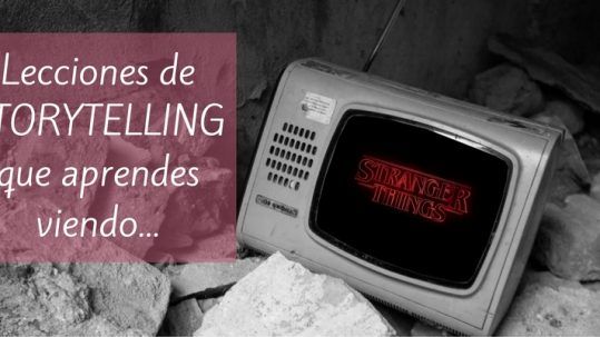 Lecciones de storytelling que aprendes viendo Stranger Things